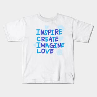 INSPIRE, CREATE, IMAGINE, LOVE Kids T-Shirt